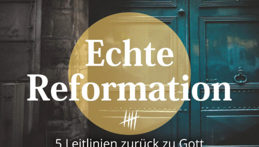 Echte Reformation Teil 1 - Sola Scriptura