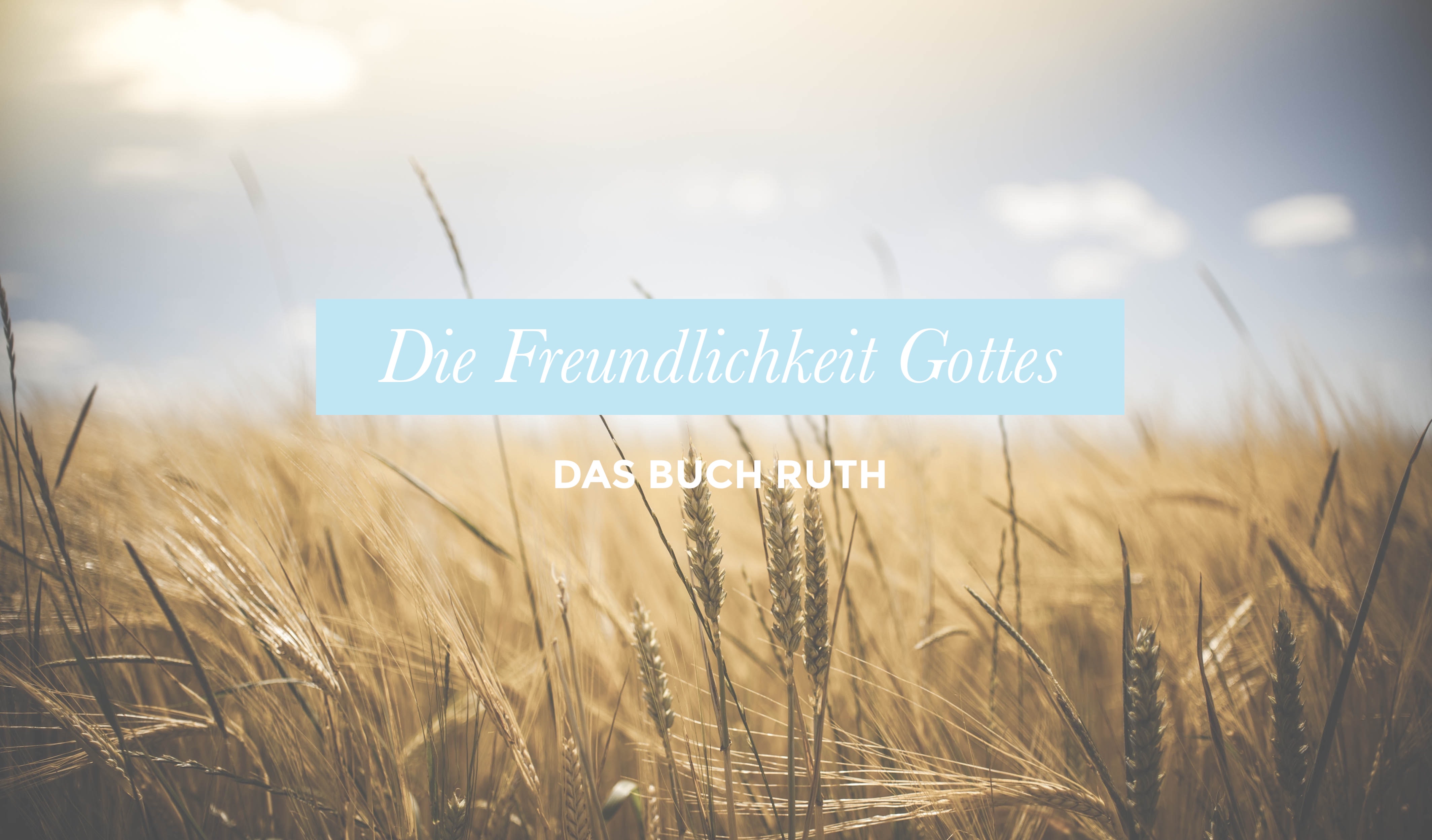Die Freundlichkeit Gottes (Buch Ruth Kapitel 4)