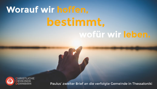 Worauf wir hoffen, bestimmt, wofür wir leben (2. Thess. 2, 13-17)